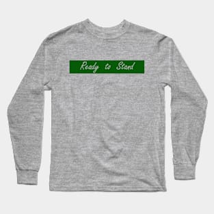 ready to stand Long Sleeve T-Shirt